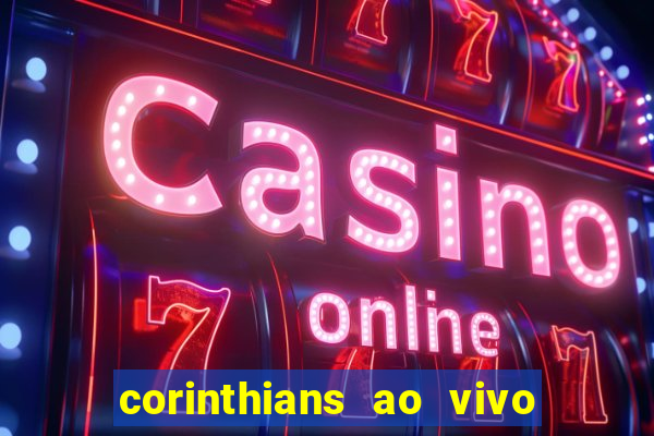 corinthians ao vivo multi multicanal